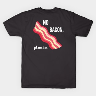 No Bacon, Please. T-Shirt